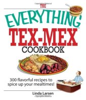 book The Everything Tex-Mex Cookbook: 300 Flavorful Recipes to Spice Up Your Mealtimes!