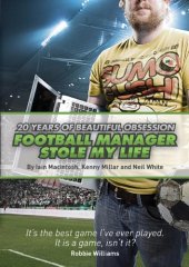 book Football Manager Stole My Life: 20 Years of Beautiful Obsession