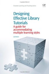 book Designing Effective Library Tutorials. A Guide for Accommodating Multiple Learning Styles