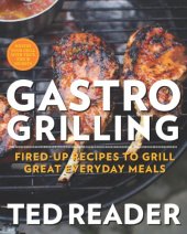 book Gastro Grilling: Fired-Up Recipes to Grill Great Everyday Meals