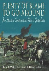 book Plenty of Blame to Go Around: Jeb Stuart's Controversial Ride to Gettysburg