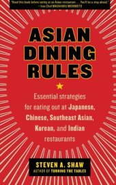 book Asian Dining Rules: Essential Strategies for Eating Out at Japanese, Chinese, Southeast Asian, Korean, and Indian Restaurants