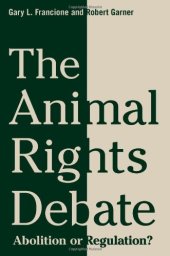 book The Animal Rights Debate: Abolition or Regulation?