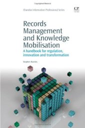 book Records Management and Knowledge Mobilisation. A Handbook for Regulation, Innovation and Transformation