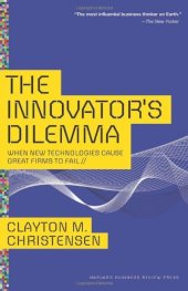 book The Innovator's Dilemma: When New Technologies Cause Great Firms to Fail