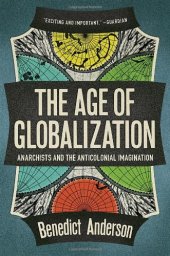 book The Age Of Globalization: Anarchists and the Anti-Colonial Imagination