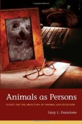 book Animals as Persons: Essays on the Abolition of Animal Exploitation