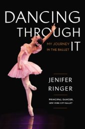 book Dancing Through It: My Journey in the Ballet