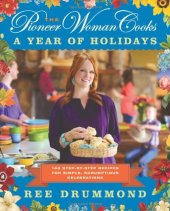 book The Pioneer Woman Cooks: A Year of Holidays: 140 Step-by-Step Recipes for Simple, Scrumptious Celebrations