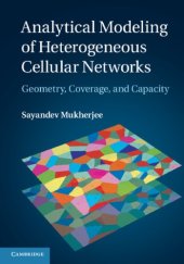 book Analytical Modeling of Heterogeneous Cellular Networks: Geometry, Coverage, and Capacity