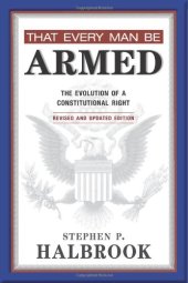 book That Every Man Be Armed: The Evolution of a Constitutional Right, Revised and Updated Edition