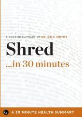 book Shred in 30 Minutes - The Expert Guide to Ian K. Smith's Critically Acclaimed Book