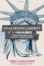 book Unlearning Liberty: Campus Censorship and the End of American Debate