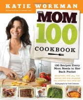 book The Mom 100 Cookbook: 100 Recipes Every Mom Needs in Her Back Pocket