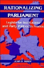 book Rationalizing Parliament: Legislative Institutions and Party Politics in France