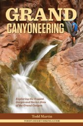 book Grand Canyoneering: Exploring the Rugged Gorges and Secret Slots of the Grand Canyon