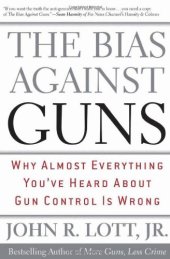 book The Bias Against Guns: Why Almost Everything You'Ve Heard About Gun Control Is Wrong