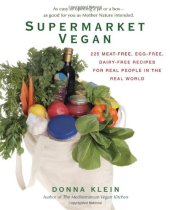 book Supermarket Vegan: 225 Meat-Free, Egg-Free, Dairy-Free Recipes for Real People in the Real World