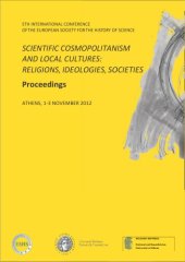 book Scientific Cosmopolitanism and Local Cultures: Religions, Ideologies, Societies: 5th International Conference of the European Society for the History of Science: Proceedings (Athens, 1-3 November 2012)