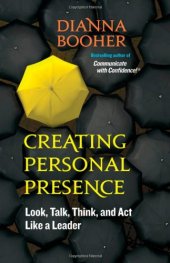 book Creating Personal Presence: Look, Talk, Think, and Act Like a Leader