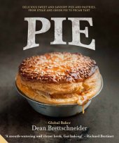 book Pie: Delicious Sweet and Savoury Pies and Pastries from Steak and Onion to Pecan Tart