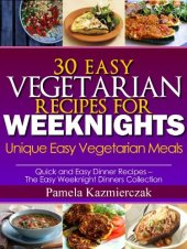 book 30 Easy Vegetarian Recipes For Weeknights - Unique Easy Vegetarian Meals