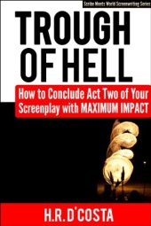 book Trough of Hell: How to Conclude Act Two of Your Screenplay with Maximum Impact