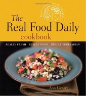 book The Real Food Daily Cookbook: Really Fresh, Really Good, Really Vegetarian