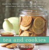 book Tea and Cookies: Enjoy the Perfect Cup of Tea--with Dozens of Delectable Recipes for Teatime Treats