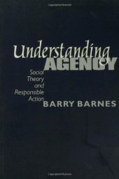 book Understanding Agency: Social Theory and Responsible Action