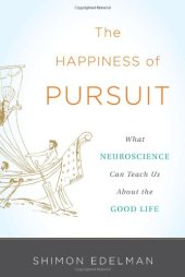 book The Happiness of Pursuit: What Neuroscience Can Teach Us About the Good Life