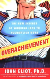 book Overachievement: The New Science of Working Less to Accomplish More