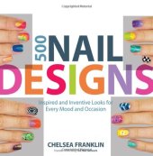 book 500 Nail Designs: Inspired and Inventive Looks for Every Mood and Occasion