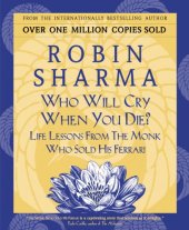 book Who Will Cry When You Die?: Life Lessons From The Monk Who Sold His Ferrari