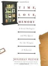 book Time, Love, Memory: A Great Biologist and His Quest for the Origins of Behavior