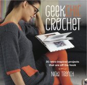 book Geek Chic Crochet: 35 retro-inspired projects that are off the hook