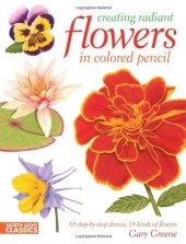 book Creating Radiant Flowers in Colored Pencil: 64 step-by-step demos / 54 kinds of flowers