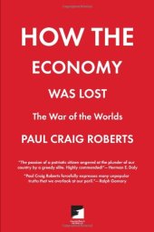 book How the Economy Was Lost: The War of the Worlds