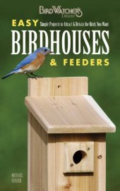 book Easy Birdhouses & Feeders: Simple Projects to Attract & Retain the Birds You Want