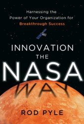 book Innovation the NASA Way: Harnessing the Power of Your Organization for Breakthrough Success