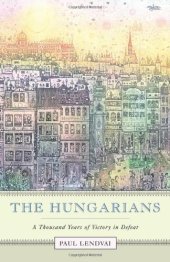 book The Hungarians: A Thousand Years of Victory in Defeat