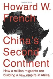 book China's Second Continent: How a Million Migrants Are Building a New Empire in Africa