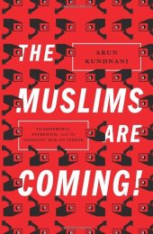 book The Muslims Are Coming!: Islamophobia, Extremism, and the Domestic War on Terror