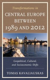 book Transformations in Central Europe between 1989 and 2012: Geopolitical, Cultural, and Socioeconomic Shifts