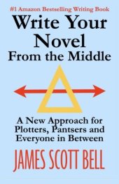 book Write Your Novel From The Middle: A New Approach for Plotters, Pantsers and Everyone in Between