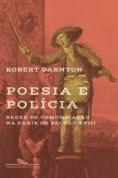 book Poesia e Polícia - Redes de Comunicação na Paris do Século XVIII