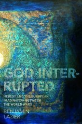 book God Interrupted: Heresy and the European Imagination between the World Wars