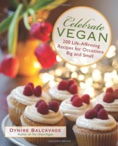 book Celebrate Vegan: 200 Life-Affirming Recipes for Occasions Big and Small