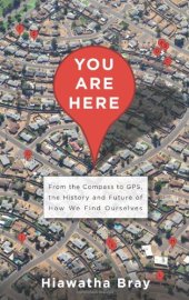 book You Are Here: From the Compass to GPS, the History and Future of How We Find Ourselves