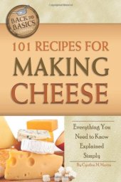 book 101 Recipes for Making Cheese: Everything You Need to Know Explained Simply